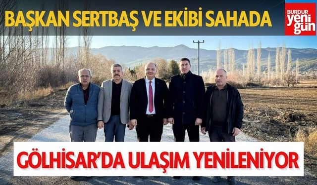 Başkan Sertbaş ve Ekibi Sahada: Gölhisar’da Ulaşım Yenileniyor