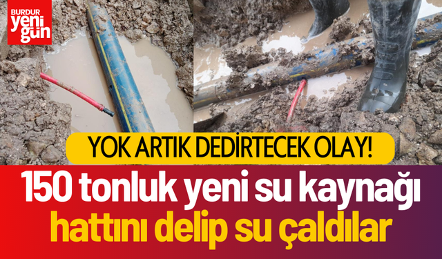 150 tonluk yeni su kaynağı hattını delip su çaldılar