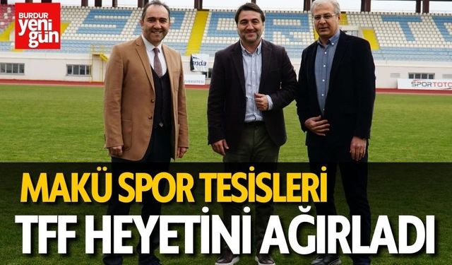 MAKÜ Spor Tesisleri TFF Heyetini Ağırladı