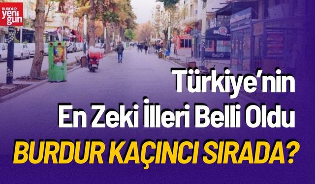 Türkiye’nin En Zeki İlleri Belli Oldu: Burdur Kaçıncı Sırada?