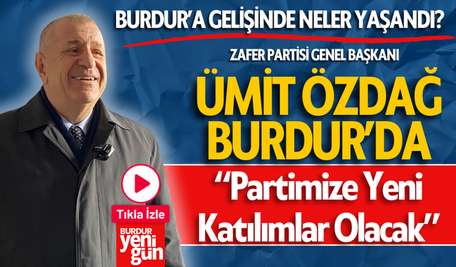 Zafer Partisi Genel Başkanı Ümit Özdağ Burdur'da