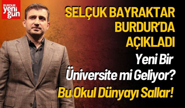 Selçuk Bayraktar Burdur’da Açıkladı