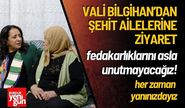 Burdur Valisi Bilgihan Şehit ve Gazi Ailelerini Ziyaret Etti