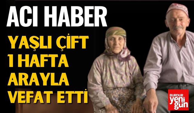 Acı Haber! Yaşlı Çift 1 Hafta Arayla Vefat Etti