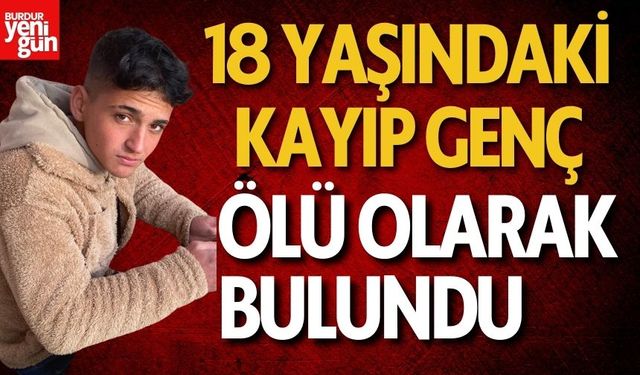 18 yaşındaki kayıp gençten acı haber