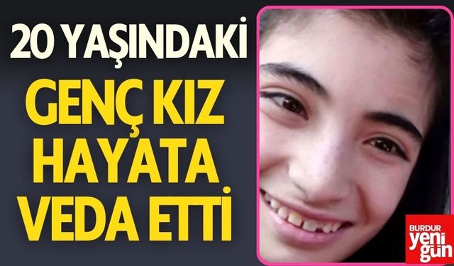 20 Yaşındaki Genç Kız Hayata Veda Etti