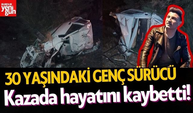 30 yaşındaki genç sürücü kazada hayatını kaybetti