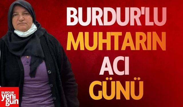 Burdur'lu Muhtarın Acı Günü