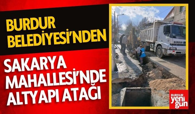 Burdur Belediyesi'nden Sakarya Mahallesi'nde Altyapı Atağı