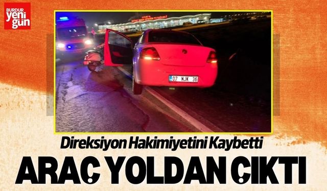 Direksiyon Hakimiyetini Kaybetti, Araç Yoldan Çıktı