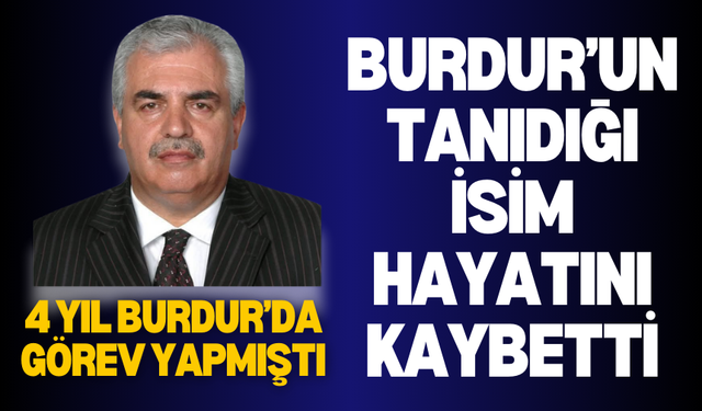 Burdur'un Tanıdığı İsim Hayatını Kaybetti