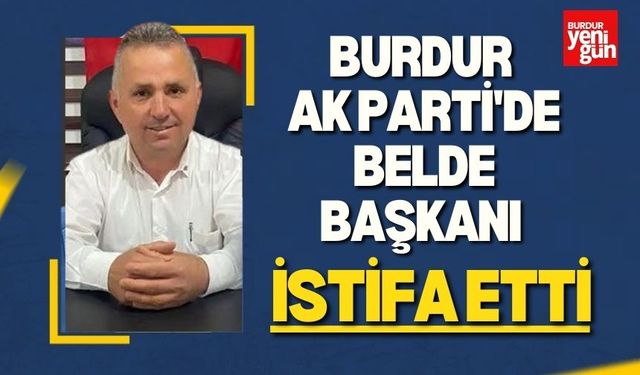 Burdur AK Parti'de Belde Başkanı İstifa Etti