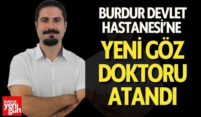 Burdur Devlet Hastanesi’ne Yeni Göz Doktoru