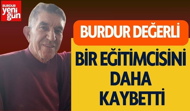 Burdur Değerli Bir Eğitimcisini Kaybetti