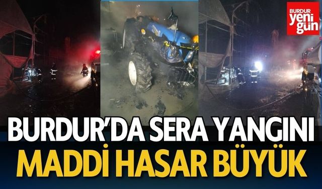 Burdur'da Sera Yangını! Maddi Hasar Büyük