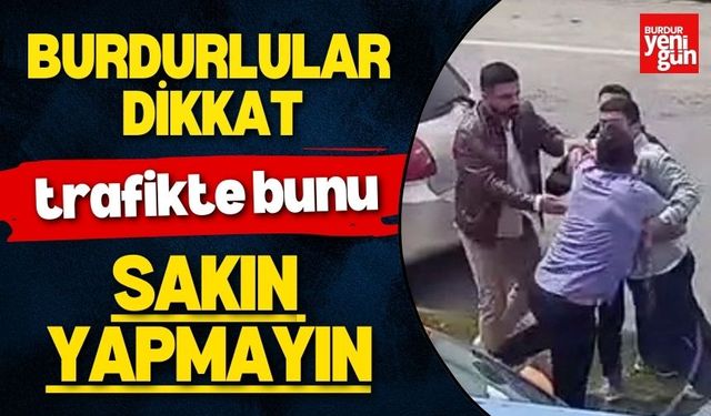 Burdurlular Trafikte Bunu Sakın Yapmayın