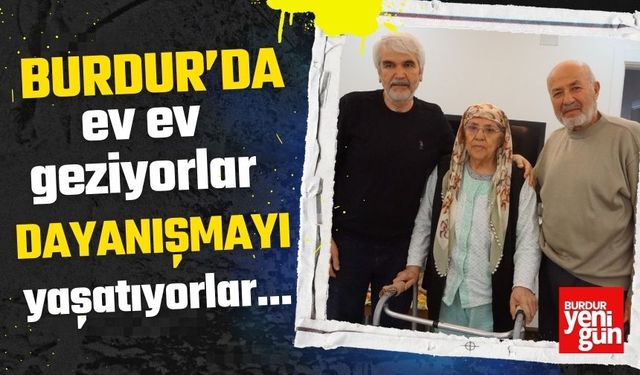 Burdur'da ev ev geziyorlar, dayanışmayı yaşatıyorlar