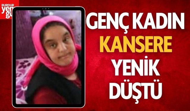 Genç Kadın Kansere Yenik Düştü