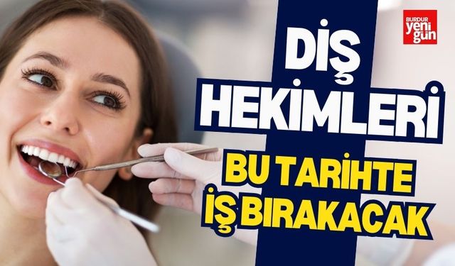 Diş Hekimleri Bu Tarihte İş Bırakacak