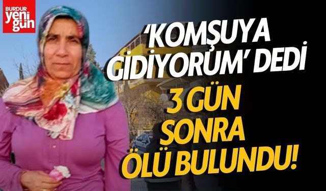 ‘Komşuya Gidiyorum’ Dedi, 3 Gün Sonra Ölü Bulundu!