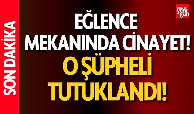 Eğlence mekanı cinayetinin şüphelisi tutuklandı