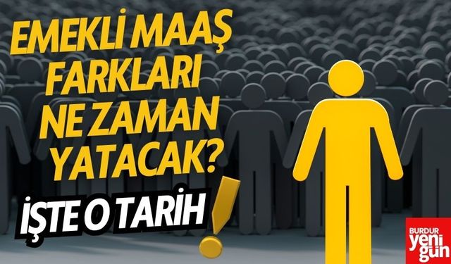 Emekli Maaş Farkları Ne Zaman Yatacak?