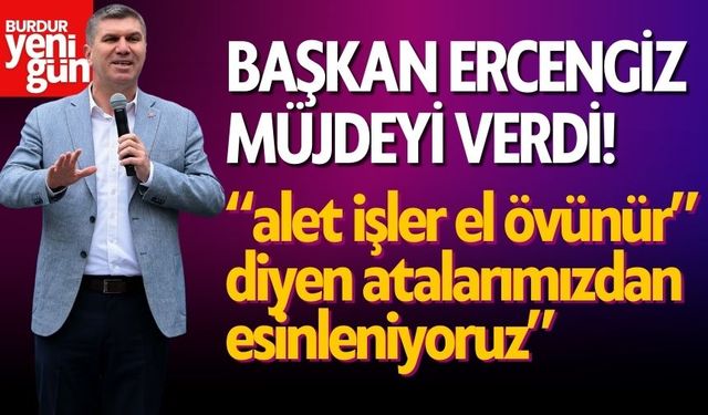 Burdur Belediye Başkanı Ercengiz, Müjdeyi Verdi!