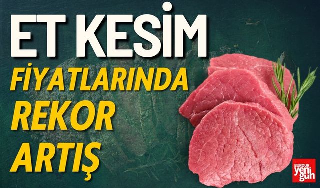 Et Kesim Fiyatlarında Rekor Artış