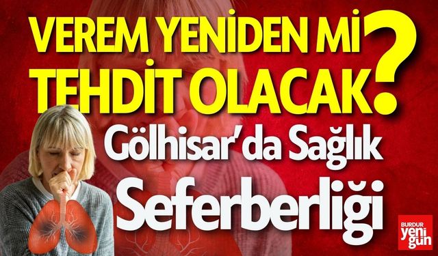 Gölhisar'da Sağlık Seferberliği: Verem yeniden tehdit mi olacak?