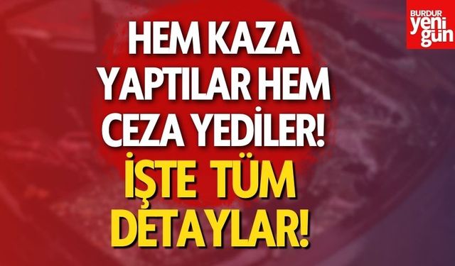 Hem kaza yaptılar hem ceza yediler