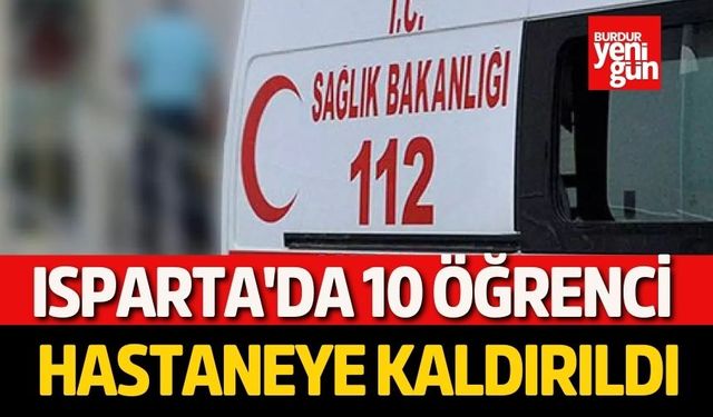 Isparta'da 10 öğrenci gıda zehirlenmesi şüphesiyle hastaneye kaldırıldı