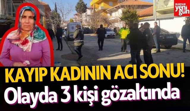 Kayıp Kadının Acı Sonu! 3 Kişi Gözaltına Alındı