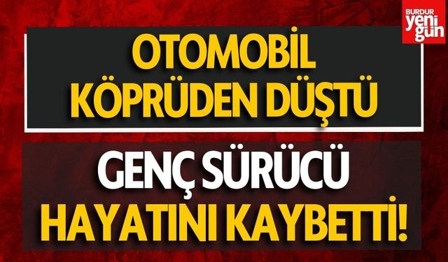 Köprüden düşen otomobilin sürücüsü öldü