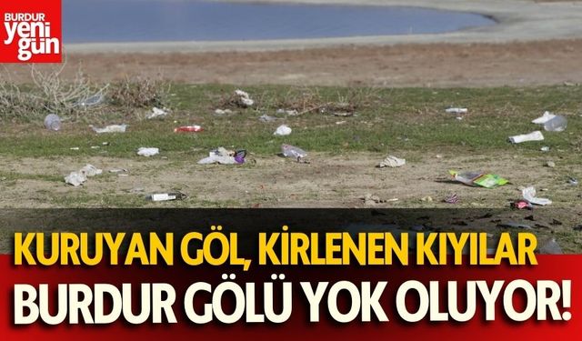 Burdur Gölü’nün Çevresinde Üzücü Tablo!