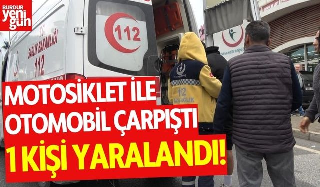 Motosiklet ile otomobil çarpıştı:1 yaralı