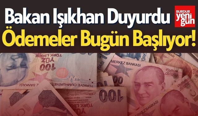 Bakan Işıkhan Duyurdu: Ödemeler Bugün Başlıyor!