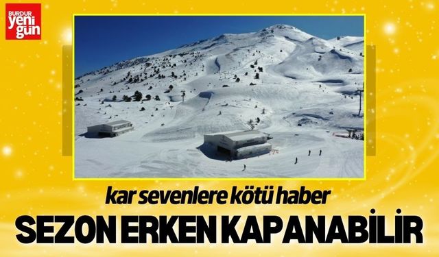 Kar Sevenler Dikkat! Sezon Erken Kapanabilir