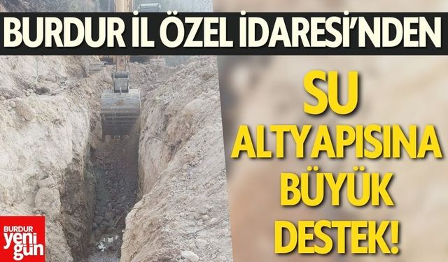 Burdur İl Özel İdaresi’nden Su Altyapısına Büyük Destek!