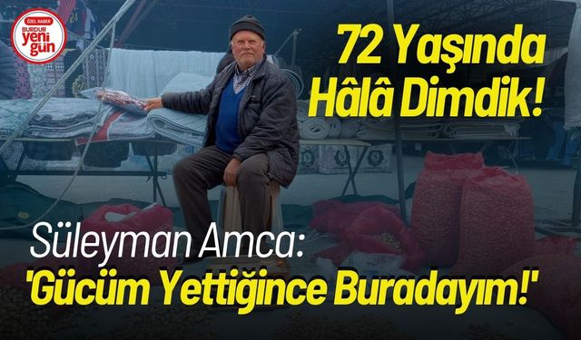 72 yaşındaki Süleyman Amca: "Gücüm yettikçe pazarda olacağım"