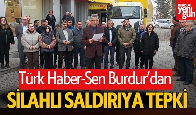 Türk Haber-Sen Burdur'dan, Silahlı Saldırıya Sert Tepki