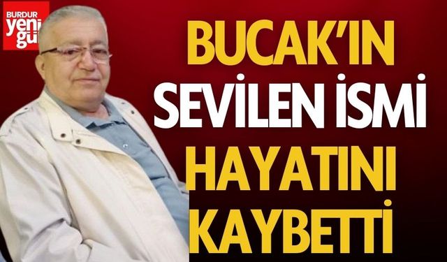 Bucak’ın Sevilen İsmi Hayatını Kaybetti