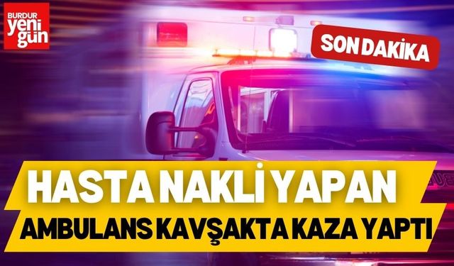 Hasta Nakli Yapan Ambulans Kavşakta Kaza Yaptı