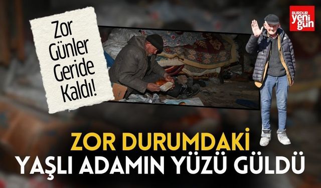 Zor Günleri Geride Kaldı! Yaşlı Adam Artık Mutlu