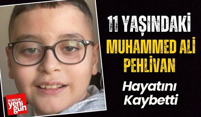 11 Yaşındaki Muhammed Ali Pehlivan Hayatını Kaybetti