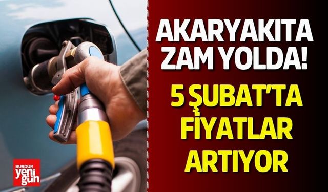 Akaryakıta Zam Yolda! 5 Şubat’ta Fiyatlar Artıyor