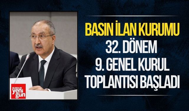 Basın İlan Kurumu 32. Dönem 9. Genel Kurul Toplantısı başladı