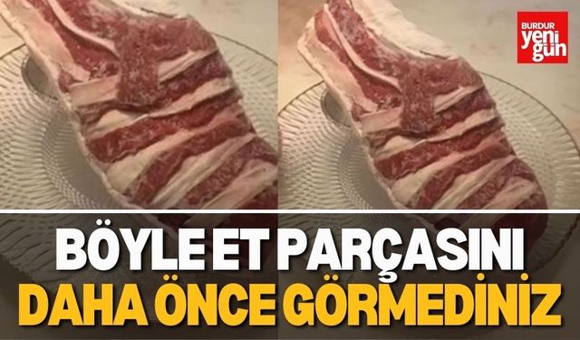 Böyle Et Parçasını Daha Önce Görmediniz