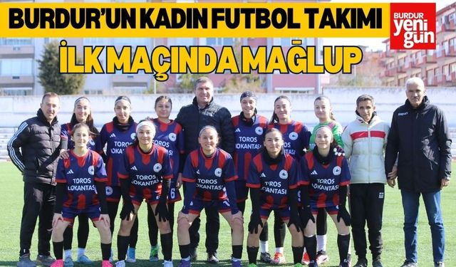 Burdur’un kadın futbol takımı ilk maçında mağlup