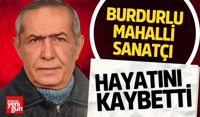 Burdurlu Mahalli Sanatçı Hayatını Kaybetti