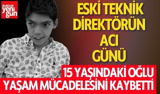 15 Yaşındaki Genç Yaşam Mücadelesini Kaybetti